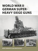 World War II German Super-Heavy Siege Guns (en Inglés)