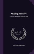 Angling Holidays: In Pursuit Of Salmon, Trout And Pike (en Inglés)