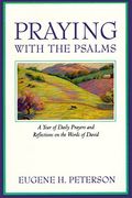 praying with the psalms,a year of daily prayers and reflections on the words of david (en Inglés)