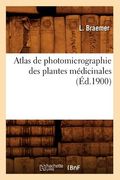Atlas de Photomicrographie Des Plantes Médicinales, (Éd.1900) (en Francés)