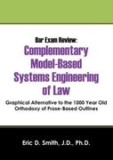 Bar Exam Review: Complementary Model-Based Systems Engineering of Law - Graphical Alternative to the 1000 Year Old Orthodoxy of Prose-B (en Inglés)