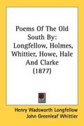 poems of the old south by: longfellow, holmes, whittier, howe, hale and clarke (1877) (en Inglés)