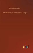 A Series of Lessons in Raja Yoga