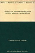 Globalizacion: democracia y Mercado en conflicto. la experiencia nicaragüense