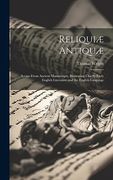 Reliquiæ Antiquæ: Scraps From Ancient Manuscripts, Illustrating Chiefly Early English Literature and the English Language (en Inglés)