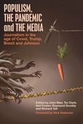 Populism, the Pandemic and the Media: Journalism in the age of Covid, Trump, Brexit and Johnson (en Inglés)