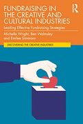 Fundraising in the Creative and Cultural Industries: Leading Effective Fundraising Strategies (Discovering the Creative Industries) 
