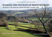 Walking the old Ways of Herefordshire: The History in the Landscape Explored Through 52 Circular Walks (en Inglés)