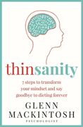Thinsanity: 7 Steps to Transform Your Mindset and say Goodbye to Dieting Forever (en Inglés)