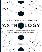 The Complete Guide to Astrology: Understanding Yourself, Your Signs, and Your Birth Chart (en Inglés)