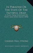 in paradise or the state of the faithful dead: a study from scripture on death and after death (1892)