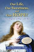 Our Life, our Sweetness, and our Hope! Jubilee Pilgrims of Hope With Mary (en Inglés)