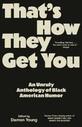 That's How They Get You: An Unruly Anthology of Black American Humor (en Inglés)