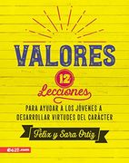 Valores: 12 Lecciones Para Ayudar a los Jóvenes a Desarrollar Virtudes del Carácter (in Spanish)