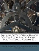 journal of the china branch of the royal asiatic society for the year ..., volume 22... (en Inglés)