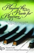 Playing the Piano for Pleasure: The Classic Guide to Improving Skills Through Practice and Discipline (en Inglés)