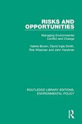 Risks and Opportunities: Managing Environmental Conflict and Change (Routledge Library Editions: Environmental Policy)