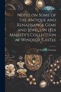Notes on Some of the Antique and Renaissance Gems and Jewels in her Majesty's Collection at Windsor Castle (en Inglés)