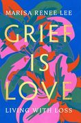 Grief is Love: Living With Loss (en Inglés)