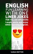 English: Fun Learning with One Liner Jokes for Italian Speakers: English: Fun Learning with One Liner Jokes for Italian Speaker (en Inglés)