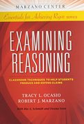 Examining Reasoning: Classroom Techniques to Help Students Produce and Defend Claims (Marzano Center Essentials for Achieving Rigor) (en Inglés)