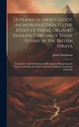 Outlines of Oryctology. An Introduction to the Study of Fossil Organic Remains; Especially Those Found in the British Strata: Intended to aid the. Connection With the Formation of the ear (en Inglés)