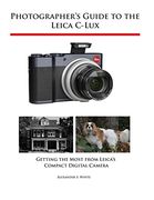 Photographer's Guide to the Leica C-Lux: Getting the Most From Leica's Compact Digital Camera