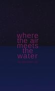 Where the Air Meets the Water