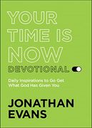 Your Time is now Devotional: Daily Inspirations to go get What god has Given you 