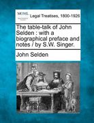 the table-talk of john selden: with a biographical preface and notes / by s.w. singer. (en Inglés)