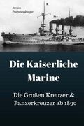 Die Kaiserliche Marine: Die Großen Kreuzer & Panzerkreuzer ab 1890 (en Alemán)