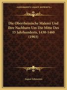 Die Oberrheinische Malerei Und Ihre Nachbarn Um Die Mitte Des 15 Jahrhunderts, 1430-1460 (1903) (en Alemán)