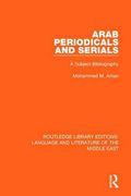 Arab Periodicals and Serials: A Subject Bibliography (Routledge Library Editions: Language & Literature of the Middle East) 