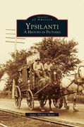 Ypsilanti: A History in Pictures