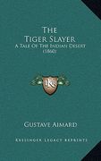 the tiger slayer: a tale of the indian desert (1860) (en Inglés)