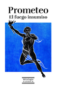 COLECCIÓN MITOLOGÍA CLASICA T1 PROMETEO EL FUEGO INSUMISO