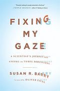 fixing my gaze,a scientist´s journey into seeing in three dimensions