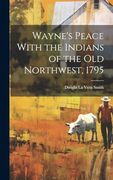 Wayne's Peace With the Indians of the old Northwest, 1795 (en Inglés)