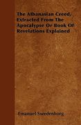 the athanasian creed, extracted from the apocalypse or book of revelations explained