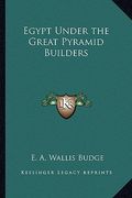 egypt under the great pyramid builders (en Inglés)
