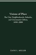 Visions of Place: City, Neighborhoods, Suburbs, and Cincinnati's Clifton, 1850–2000 (Urban Life & Urban Landscape) (en Inglés)