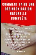 Comment Faire Une Désintoxication Naturelle Complète: Éliminer Les Toxines de Votre Foie, Désintoxiquer Votre Corps Avant de Commencer Un Régime, Expu (en Francés)