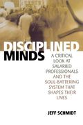disciplined minds,a critical look at salaried professionals and the soul-battering system that shapes their lives (en Inglés)