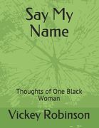 Say My Name: Thoughts of One Black Woman (en Inglés)