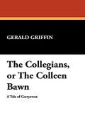 The Collegians, or the Colleen Bawn - Griffin, Gerald - Wildside Press