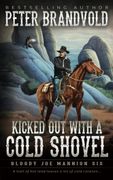 Kicked out With a Cold Shovel: Classic Western Series (Bloody joe Mannion) 