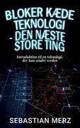 Bloker kæde Teknologi - den næste store ting: Introduktion til en teknologi, der kan ændre verden (en Danés)
