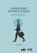Empresario No Nace, Se Hace. Experiencias Que Me Llevaron a Tener Éxito como Emprendedor