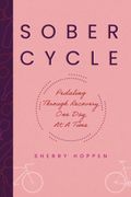 Sober Cycle (Second Edition): Pedaling Through Recovery One Day at a Time (en Inglés)