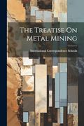 The Treatise on Metal Mining (en Inglés)
